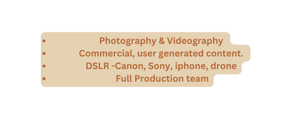 Photography Videography Commercial user generated content DSLR Canon Sony iphone drone Full Production team